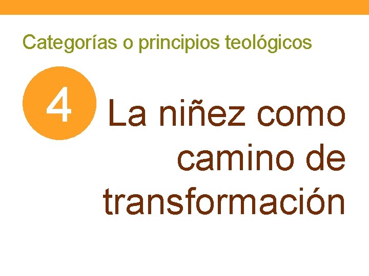 Categorías o principios teológicos 4 La niñez como camino de transformación 