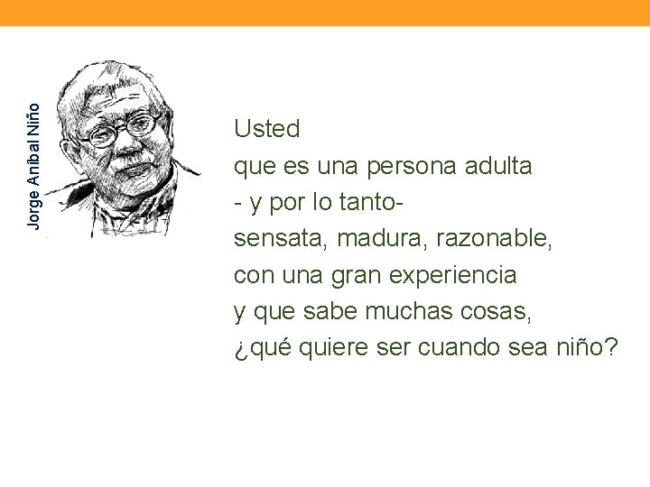 Jorge Aníbal Niño Usted que es una persona adulta - y por lo tantosensata,