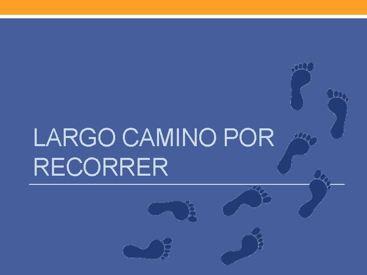 LARGO CAMINO POR RECORRER 