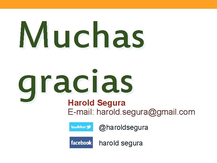 Muchas gracias Harold Segura E-mail: harold. segura@gmail. com @haroldsegura harold segura 