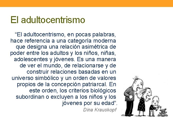 El adultocentrismo “El adultocentrismo, en pocas palabras, hace referencia a una categoría moderna que