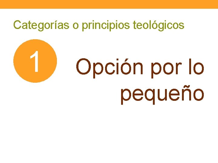 Categorías o principios teológicos 1 Opción por lo pequeño 