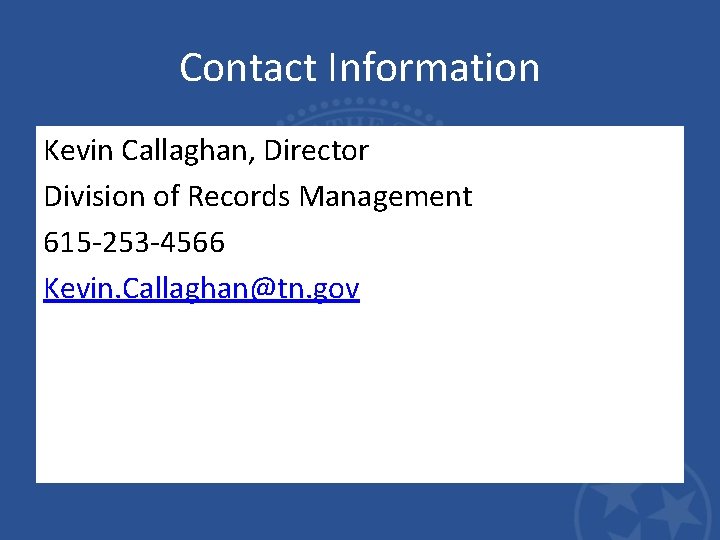 Contact Information Kevin Callaghan, Director Division of Records Management 615 -253 -4566 Kevin. Callaghan@tn.