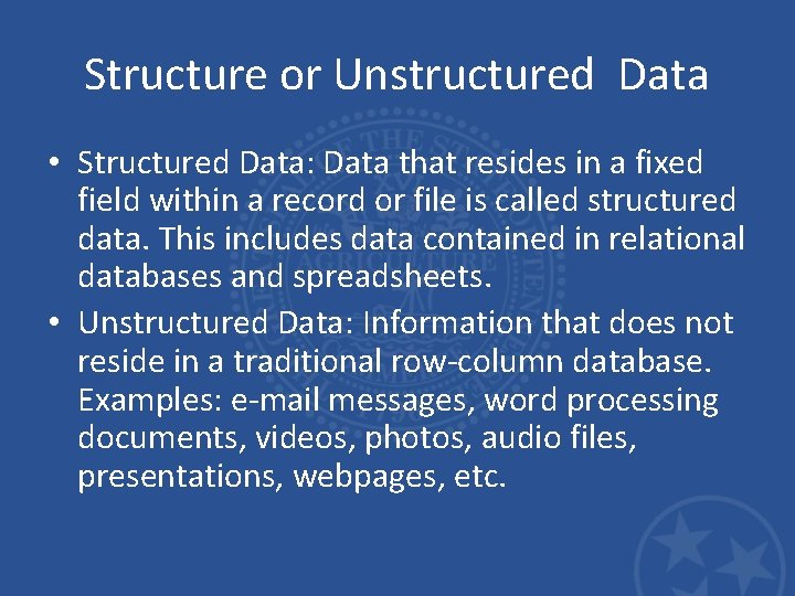 Structure or Unstructured Data • Structured Data: Data that resides in a fixed field