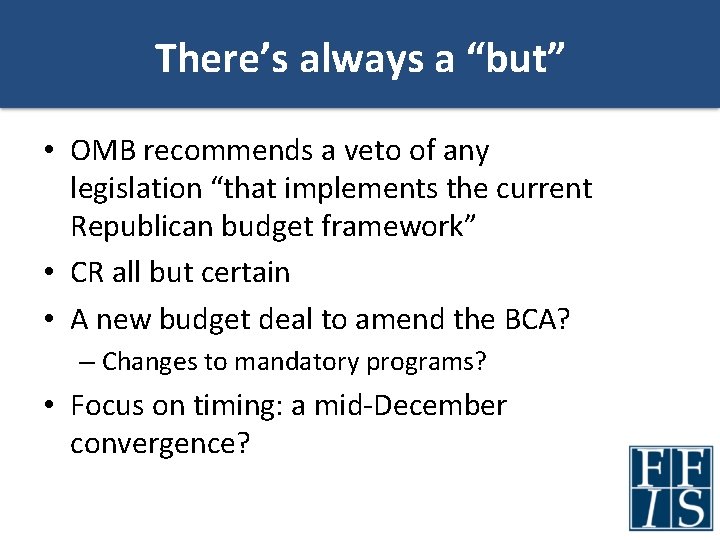 There’s always a “but” • OMB recommends a veto of any legislation “that implements