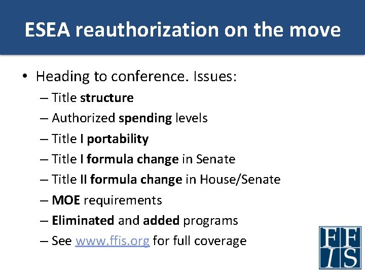 ESEA reauthorization on the move • Heading to conference. Issues: – Title structure –