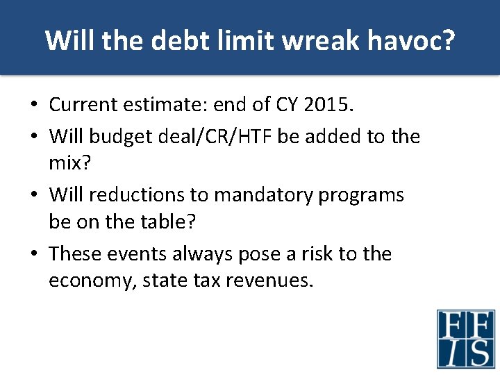 Will the debt limit wreak havoc? • Current estimate: end of CY 2015. •