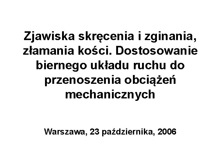 Zjawiska skręcenia i zginania, złamania kości. Dostosowanie biernego układu ruchu do przenoszenia obciążeń mechanicznych