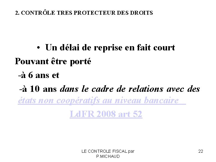 2. CONTRÔLE TRES PROTECTEUR DES DROITS • Un délai de reprise en fait court 2. CONTRÔLE TRES PROTECTEUR DES DROITS • Un délai de reprise en fait court