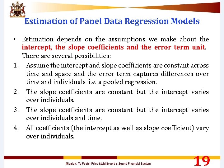 Estimation of Panel Data Regression Models • Estimation depends on the assumptions we make