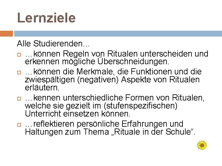 Lernziele Alle Studierenden… …können Regeln von Ritualen unterscheiden und erkennen mögliche Überschneidungen. …können die