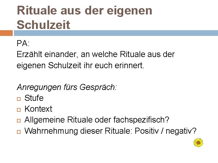 Rituale aus der eigenen Schulzeit PA: Erzählt einander, an welche Rituale aus der eigenen