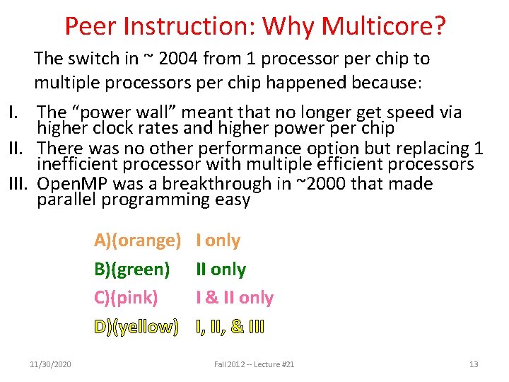 Peer Instruction: Why Multicore? The switch in ~ 2004 from 1 processor per chip Peer Instruction: Why Multicore? The switch in ~ 2004 from 1 processor per chip
