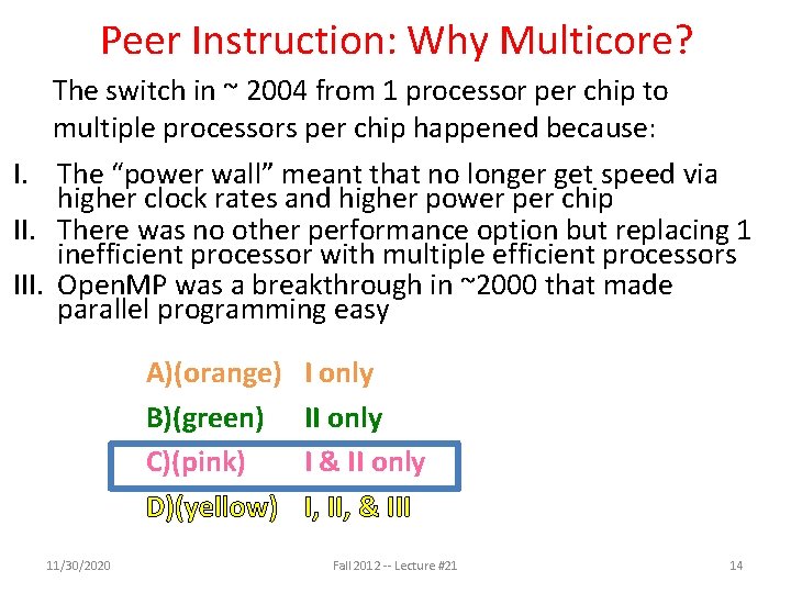 Peer Instruction: Why Multicore? The switch in ~ 2004 from 1 processor per chip Peer Instruction: Why Multicore? The switch in ~ 2004 from 1 processor per chip