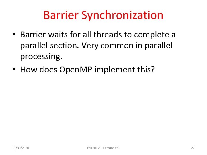 Barrier Synchronization • Barrier waits for all threads to complete a parallel section. Very Barrier Synchronization • Barrier waits for all threads to complete a parallel section. Very