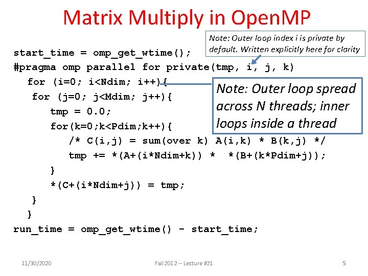 Matrix Multiply in Open. MP Note: Outer loop index i is private by default. Matrix Multiply in Open. MP Note: Outer loop index i is private by default.