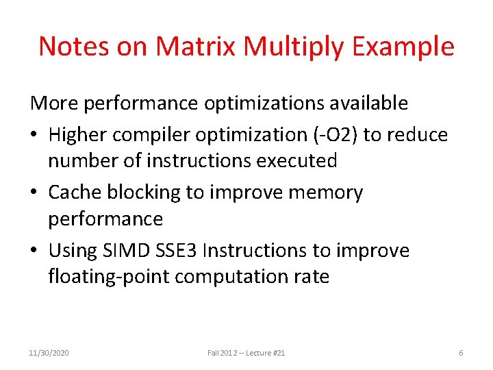Notes on Matrix Multiply Example More performance optimizations available • Higher compiler optimization (-O Notes on Matrix Multiply Example More performance optimizations available • Higher compiler optimization (-O
