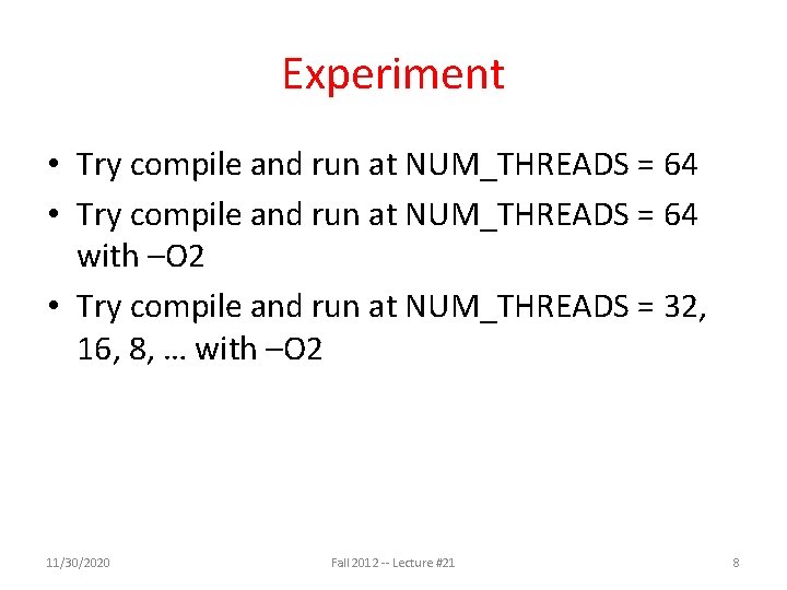 Experiment • Try compile and run at NUM_THREADS = 64 with –O 2 • Experiment • Try compile and run at NUM_THREADS = 64 with –O 2 •