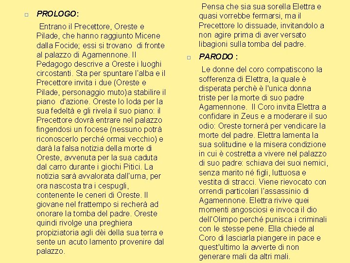  PROLOGO: Entrano il Precettore, Oreste e Pilade, che hanno raggiunto Micene dalla Focide;