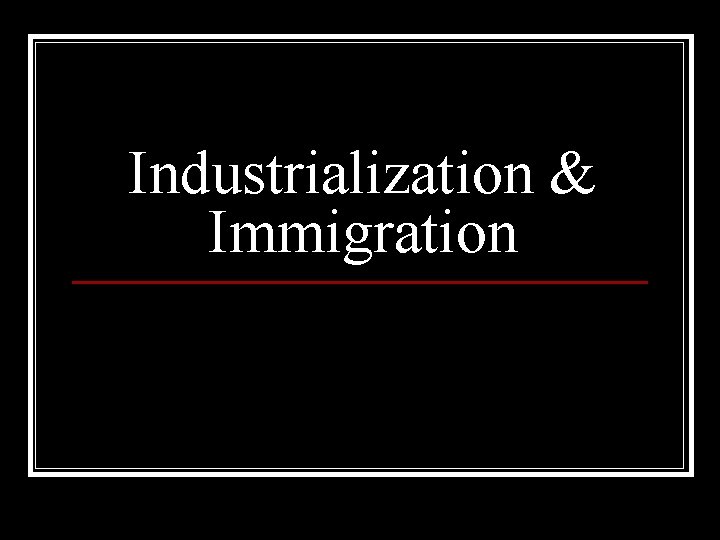 Industrialization & Immigration 