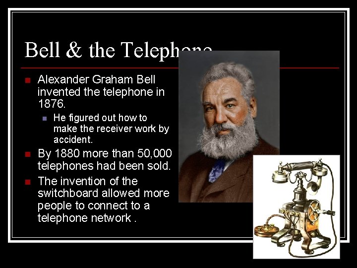 Bell & the Telephone n Alexander Graham Bell invented the telephone in 1876. n
