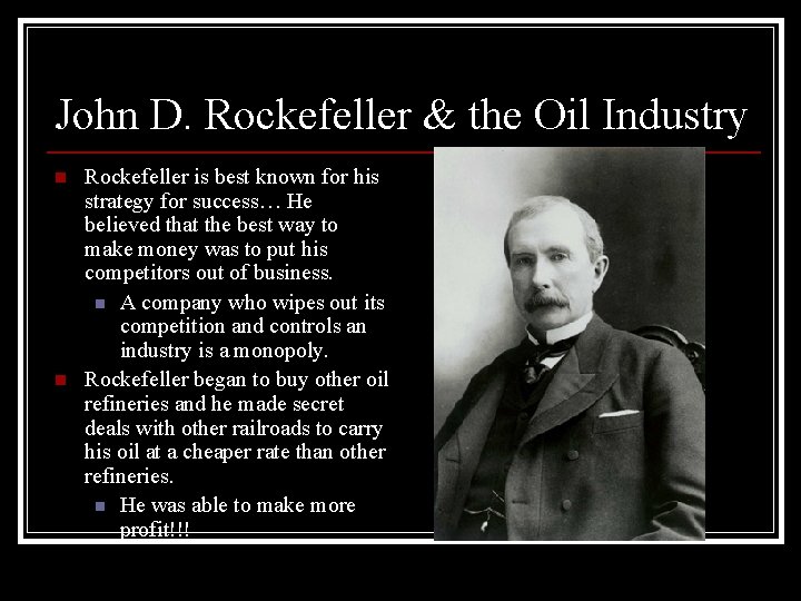 John D. Rockefeller & the Oil Industry n n Rockefeller is best known for