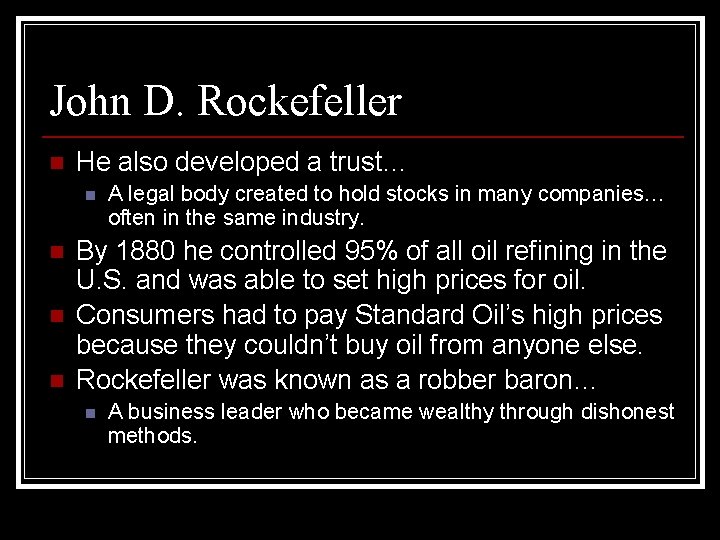 John D. Rockefeller n He also developed a trust… n n A legal body