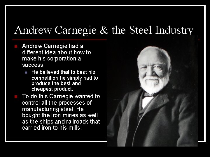 Andrew Carnegie & the Steel Industry n Andrew Carnegie had a different idea about