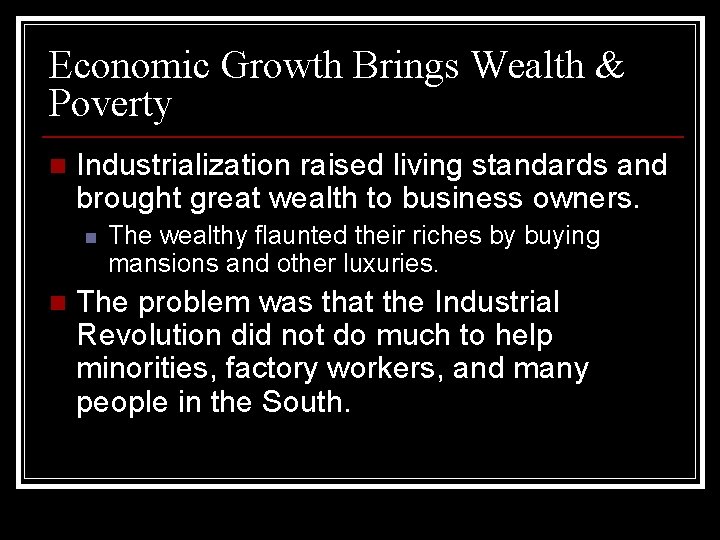 Economic Growth Brings Wealth & Poverty n Industrialization raised living standards and brought great