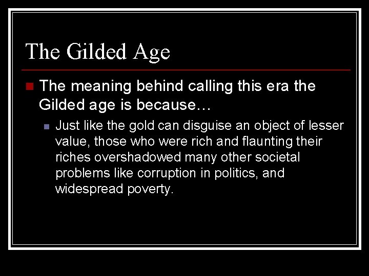 The Gilded Age n The meaning behind calling this era the Gilded age is