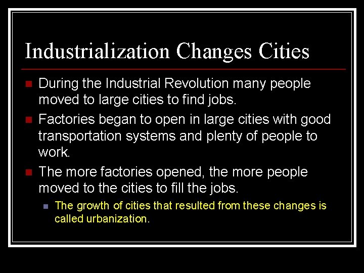 Industrialization Changes Cities n n n During the Industrial Revolution many people moved to