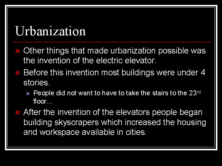 Urbanization n n Other things that made urbanization possible was the invention of the