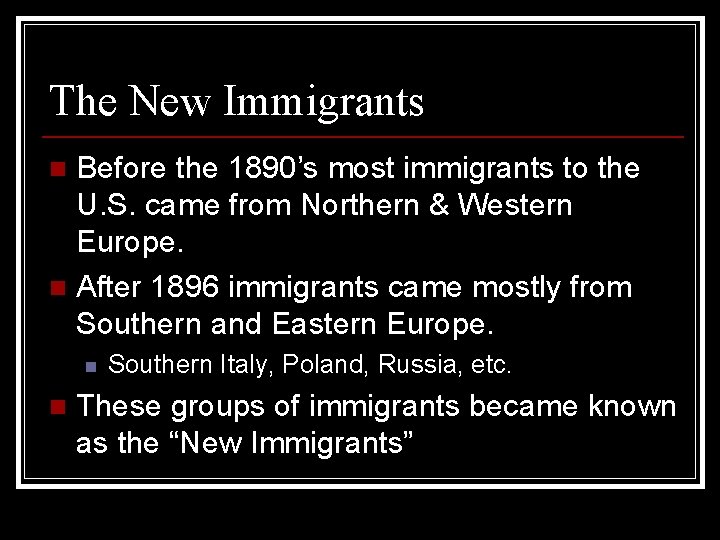 The New Immigrants Before the 1890’s most immigrants to the U. S. came from