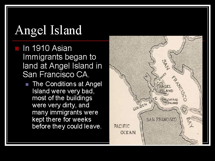 Angel Island n In 1910 Asian Immigrants began to land at Angel Island in