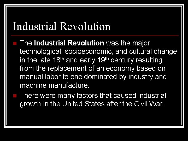 Industrial Revolution n n The Industrial Revolution was the major technological, socioeconomic, and cultural