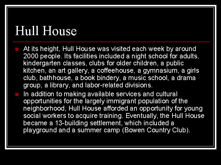 Hull House n n At its height, Hull House was visited each week by