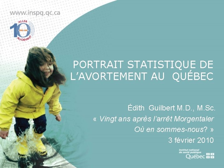 PORTRAIT STATISTIQUE DE L’AVORTEMENT AU QUÉBEC Édith Guilbert M. D. , M. Sc. «