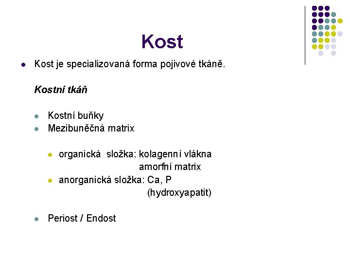 Kost l Kost je specializovaná forma pojivové tkáně. Kostní tkáň l l Kostní buňky