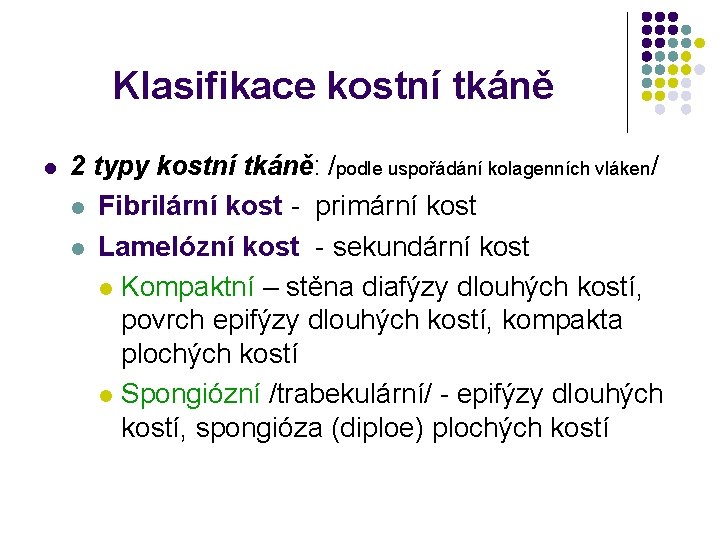 Klasifikace kostní tkáně l 2 typy kostní tkáně: /podle uspořádání kolagenních vláken/ l Fibrilární