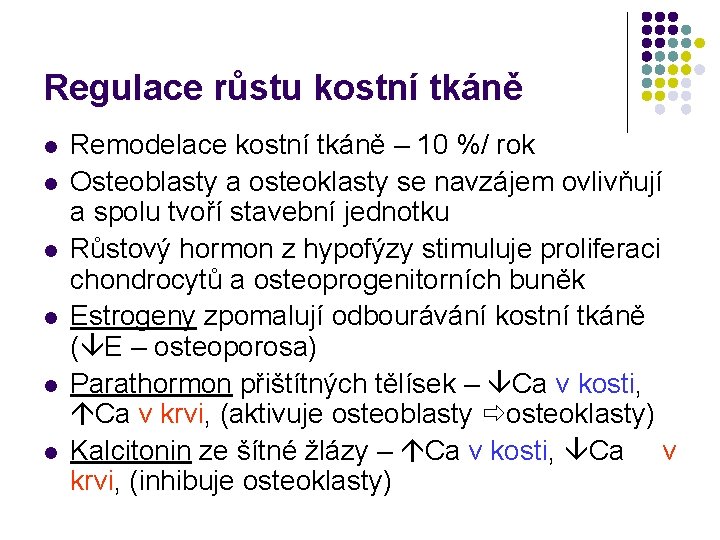 Regulace růstu kostní tkáně l l l Remodelace kostní tkáně – 10 %/ rok