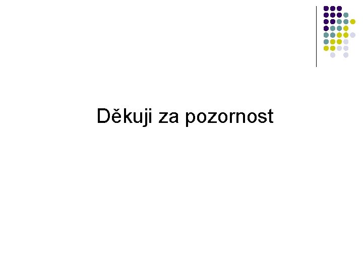 Děkuji za pozornost 