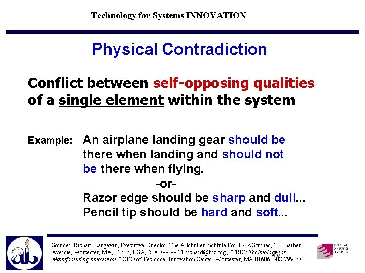 Technology for Systems INNOVATION Physical Contradiction Conflict between self-opposing qualities of a single element