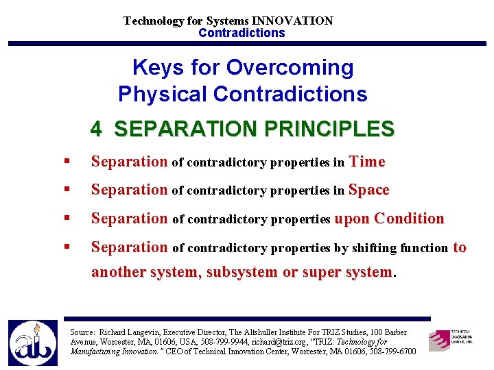 Technology for Systems INNOVATION Contradictions Keys for Overcoming Physical Contradictions 4 SEPARATION PRINCIPLES §