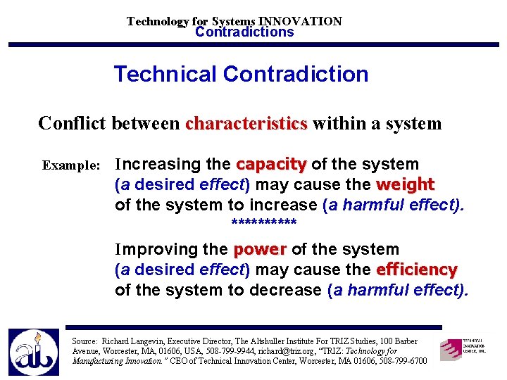 Technology for Systems INNOVATION Contradictions Technical Contradiction Conflict between characteristics within a system Example: