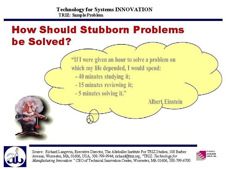 Technology for Systems INNOVATION TRIZ: Sample Problem How Should Stubborn Problems be Solved? Source: