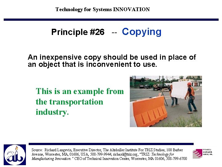 Technology for Systems INNOVATION Principle #26 -- Copying An inexpensive copy should be used