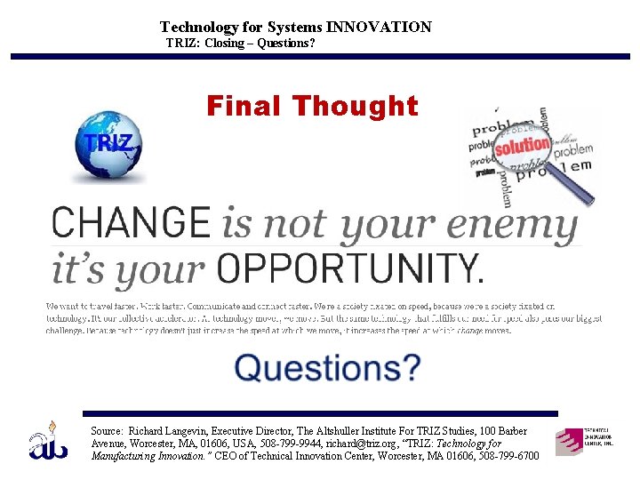 Technology for Systems INNOVATION TRIZ: Closing – Questions? Final Thought Source: Richard Langevin, Executive