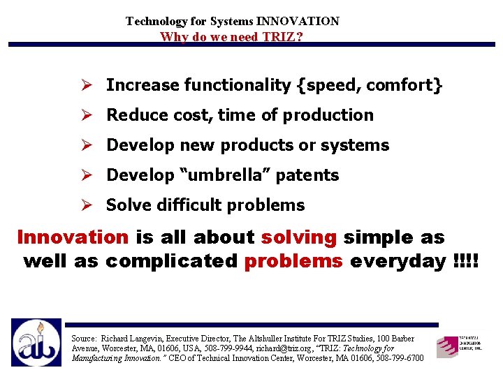 Technology for Systems INNOVATION Why do we need TRIZ? Ø Increase functionality {speed, comfort}