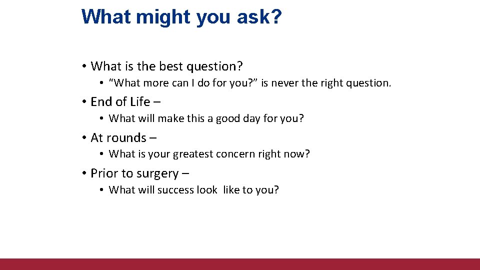 What might you ask? • What is the best question? • “What more can