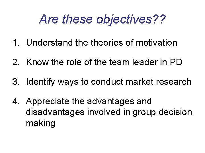 Are these objectives? ? 1. Understand theories of motivation 2. Know the role of